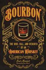 9780760351727-0760351724-Bourbon: The Rise, Fall, and Rebirth of an American Whiskey