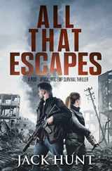 9781694338495-1694338495-All That Escapes: A Post-Apocalyptic EMP Survival Thriller (Lone Survivor)