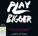 9781489391858-1489391851-Play Bigger: How Pirates, Dreamers and Innovators Create and Dominate Markets