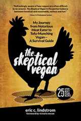 9781510717602-1510717609-The Skeptical Vegan: My Journey from Notorious Meat Eater to Tofu-Munching Vegan―A Survival Guide
