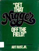 9780440027911-0440027918-GET THAT NIGGER OFF The FIELD! A Sparkling, Informal History of the Black Man in Baseball.