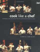 9781552856123-1552856127-Cook Like a Chef: Techniques, Tips and Secrets from the Professional Kitchen to Yours