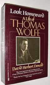 9780449902868-0449902862-Look Homeward: A Life of Thomas Wolfe