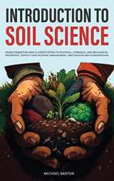 9781922435453-1922435457-Introduction to Soil Science: From Formation and Classification to Physical, Chemical, and Biological Properties, Fertility and Nutrient Management, ... and Conservation (Sustainable Agriculture)