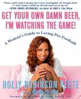 9781594861635-1594861633-Get Your Own Damn Beer, I'm Watching the Game!: A Woman's Guide to Loving Pro Football