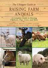 9781634503297-1634503295-The Ultimate Guide to Raising Farm Animals: A Complete Guide to Raising Chickens, Pigs, Cows, and More