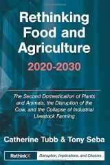 9780997047172-0997047178-Rethinking Food and Agriculture 2020-2030: The Second Domestication of Plants and Animals, the Disruption of the Cow, and the Collapse of Industrial Livestock Farming (RethinkX Sector Disruption)