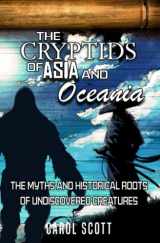 9781954528505-1954528507-The Cryptids of Asia and Oceania: The Myths and Historical Roots of Undiscovered Creatures