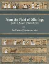 9781948488914-1948488914-From the Field of Offerings: Studies in Memory of Lanny D. Bell (Material and Visual Culture of Ancient Egypt, 9)