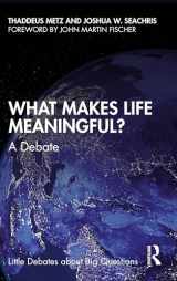 9781032566153-1032566159-What Makes Life Meaningful? (Little Debates about Big Questions)
