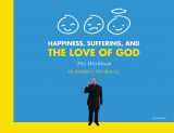 9781586179632-1586179632-Happiness, Suffering, and the Love of God