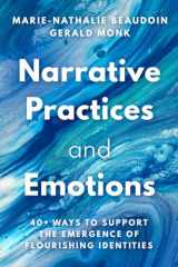 9781324052760-1324052767-Narrative Practices and Emotions: 40+ Ways to Support the Emergence of Flourishing Identities