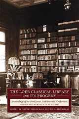 9780674248717-0674248716-The Loeb Classical Library and Its Progeny: Proceedings of the First James Loeb Biennial Conference, Munich and Murnau 18–20 May 2017 (Loeb Classical Monographs)