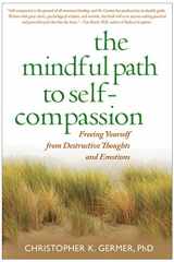 9781606232842-1606232843-The Mindful Path to Self-Compassion: Freeing Yourself from Destructive Thoughts and Emotions