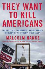 9781250279002-1250279003-They Want to Kill Americans: The Militias, Terrorists, and Deranged Ideology of the Trump Insurgency