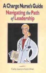 9780977372607-097737260X-A Charge Nurse' Guide: Navigating the Path of Leadership