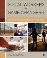 9781506317052-1506317057-Social Workers as Game Changers: Confronting Complex Social Issues Through Cases