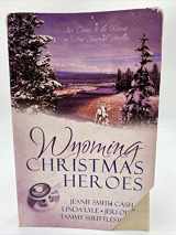 9781602601178-1602601178-Wyoming Christmas Heroes: A Doctor St Nick/Rescuing Christmas/Jolly Holiday/Jack Santa (Inspirational Christmas Romance Collection)