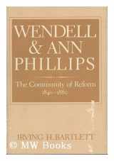 9780393014266-0393014266-Wendell and Ann Phillips: The community of reform, 1840-1880
