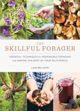 9781611804836-1611804833-The Skillful Forager: Essential Techniques for Responsible Foraging and Making the Most of Your Wild Edibles