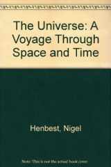 9780297831105-0297831100-The Universe: A Voyage Through Space and Time