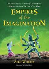 9781476681375-1476681376-Empires of the Imagination: A Critical Survey of Fantasy Cinema from Georges Melies to The Lord of the Rings