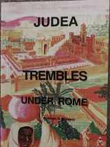 9780962088124-0962088129-Judea Trembles Under Rome: The Untold Details of the Greek and Roman Military Domination of Ancient Palestine During the Time of Jesus of Galilee.