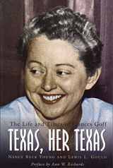 9780876111598-0876111592-Texas, Her Texas: The Life and Times of Frances Goff (Barker Texas History Center Series)