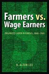 9780803229648-080322964X-Farmers vs. Wage Earners: Organized Labor in Kansas, 1860-1960