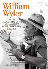 9780813142098-0813142091-William Wyler: The Life and Films of Hollywood's Most Celebrated Director (Screen Classics)