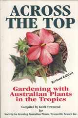 9780909830632-0909830630-Across the Top: Gardening with Australian Plants in the Tropics