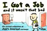 9780836217094-0836217098-I Got a Job and It Wasn't That Bad/the Second Collection of Jim's Journal Cartoons