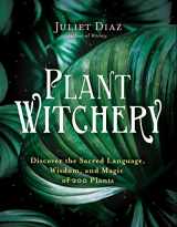 9781401962234-1401962238-Plant Witchery: Discover the Sacred Language, Wisdom, and Magic of 200 Plants