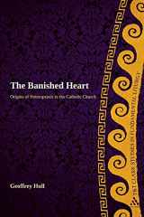 9780567442208-0567442209-The Banished Heart: Origins of Heteropraxis in the Catholic Church (T&T Clark Studies in Fundamental Liturgy)