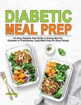9781953634016-195363401X-Diabetic Meal Prep: An Easy Diabetic Diet Guide to Eating Well for Diabetes or Prediabetes, Easy Meal Prep for Busy People