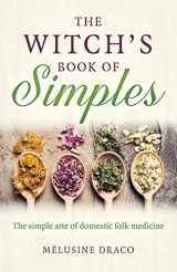 9781789047899-1789047897-The Witch's Book of Simples: The Simple Arte of Domestic Folk Medicine