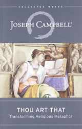 9781608681877-1608681874-Thou Art That: Transforming Religious Metaphor (Collected Works of Joseph Campbell)
