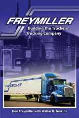 9780989888318-0989888312-Freymiller: Building the Truckers' Trucking Company
