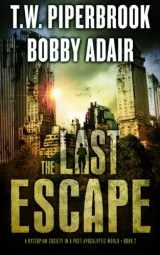 9781518626326-1518626327-The Last Escape: : A Dystopian Society in a Post Apocalyptic World (The Last Survivors)