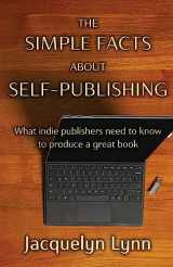 9781941826324-1941826326-The Simple Facts About Self-Publishing: What indie publishers need to know to produce a great book