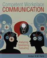 9781465240859-1465240853-Competent Workplace Communication: Analyzing, Developing, Evaluating