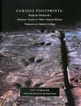 9780943184098-0943184096-Curious Footprints: Professor Hitchcock's Dinosaur Tracks & Other Natural History Treasures at Amherst College