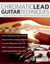 9781789334210-1789334217-Chromatic Lead Guitar Techniques: Discover Approach Notes, Enclosures, Delayed Resolution & Other Chromatic Concepts (Learn Rock Guitar Technique)