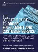 9780133453867-0133453863-Definitive Guide to Order Fulfillment and Customer Service, The: Principles and Strategies for Planning, Organizing, and Managing Fulfillment and ... of Supply Chain Management Professionals)