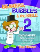9781684342433-1684342430-Beakers, Bubbles and the Bible 2: Even More Bible Lessons from the Science Lab