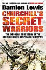 9781848668553-1848668554-Churchill's Secret Warriors: The Explosive True Story of the Special Forces Desperadoes of WWII