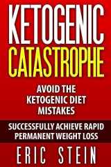 9781515012238-1515012239-Ketogenic Diet: Ketogenic Catastrophe: Avoid The Ketogenic Diet Mistakes (and STAY in Ketosis safely!)
