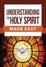 9781628623444-1628623446-Understanding the Holy Spirit Made Easy