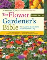 9781580174626-1580174620-The Flower Gardener's Bible: A Complete Guide to Colorful Blooms All Season Long: 400 Favorite Flowers, Time-Tested Techniques, Creative Garden Designs, and a Lifetime of Gardening Wisdom