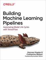 9781492053194-1492053198-Building Machine Learning Pipelines: Automating Model Life Cycles with TensorFlow